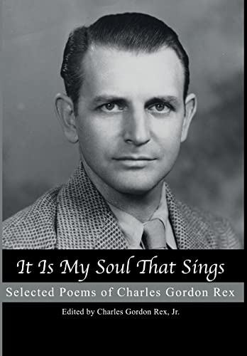 Stock image for It Is My Soul That Sings : Selected Poems of Charles Gordon Rex (1909-1973) for sale by Better World Books