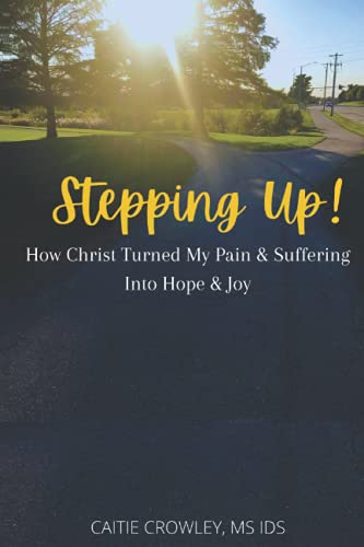 Imagen de archivo de Stepping Up!: How Christ Turned My Pain & Suffering into Hope & Joy a la venta por Bookmonger.Ltd