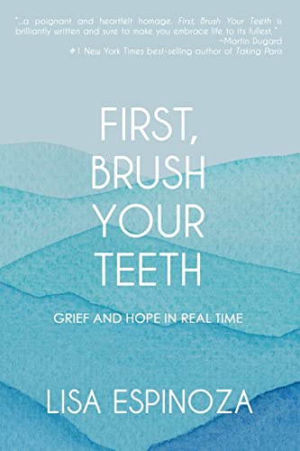 Imagen de archivo de First, Brush Your Teeth : Grief and Hope in Real Time a la venta por Better World Books