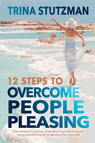 Imagen de archivo de 12 Steps to Overcome People Pleasing: One woman's journey of awakening to find peace, using practical tools to become her true self a la venta por Books From California
