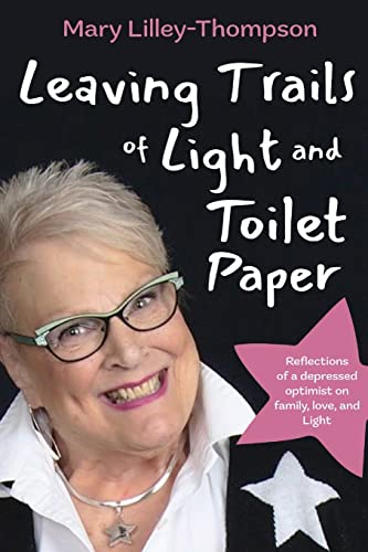 Beispielbild fr Leaving Trails of Light and Toilet Paper : Reflections of a Depressed Optimist on Family, Love, and Light zum Verkauf von Better World Books