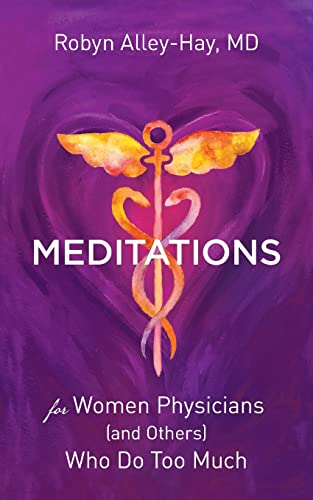 Imagen de archivo de Meditations for Women Physicians (and Others) Who Do Too Much a la venta por Friends of  Pima County Public Library