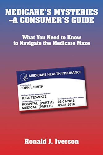 Beispielbild fr Medicare's Mysteries-A Consumer's Guide: What You Need to Know to Navigate the Medicare Maze zum Verkauf von GreatBookPrices