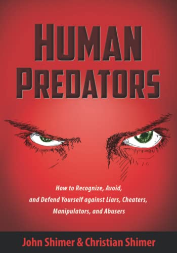Stock image for Human Predators: How to Recognize, Avoid, and Defend Yourself Against Liars, Cheaters, Manipulators, and Abusers for sale by Goodwill Books