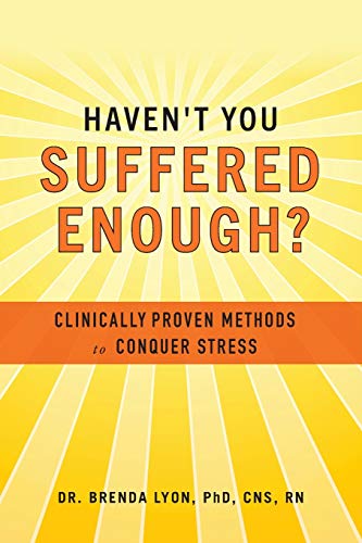 Stock image for Haven't You Suffered Enough?: Clinically Proven Methods to Conquer Stress for sale by SecondSale