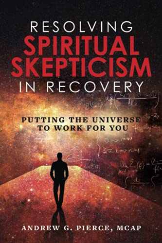 Stock image for Resolving Spiritual Skepticism in Recovery: Putting the Universe to Work for You for sale by Goodwill of Colorado