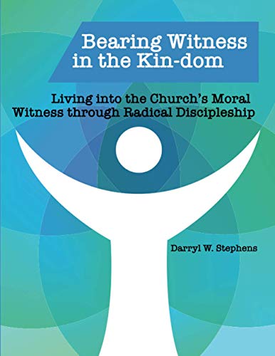 Stock image for Bearing Witness in the Kin-dom: Living into the Church's Moral Witness through Radical Discipleship for sale by Wonder Book