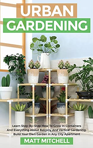 Beispielbild fr Urban Gardening: Learn Step-By-Step How To Grow In Container And Everything About Balcony And Vertical Gardening. Build Your Own Garden zum Verkauf von ThriftBooks-Dallas