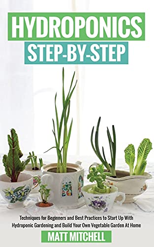 Imagen de archivo de Hydroponics Step-By-Step: Techniques For Beginners And Best Practices To Start Up With Hydroponic Gardening And Build Your Own Vegetable Garden At Hom a la venta por GreatBookPrices