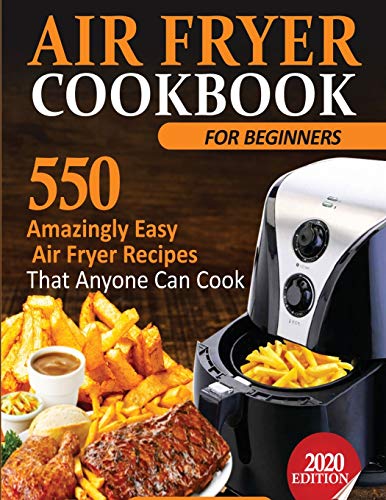 Beispielbild fr Air Fryer Cookbook For Beginners: 550 Amazingly Easy Air Fryer Recipes That Anyone Can Cook zum Verkauf von GreatBookPrices