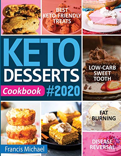 Imagen de archivo de KETO DESSERTS COOKBOOK #2020: Best Keto-Friendly Treats for Your Low- Carb Sweet Tooth, Fat Burning & Disease Reversal a la venta por GreatBookPrices
