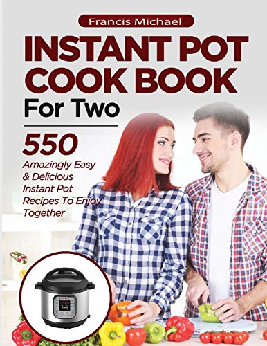 Beispielbild fr INSTANT POT COOKBOOK FOR TWO; 550 Amazingly Easy & Delicious Instant Pot Recipes to Enjoy Together zum Verkauf von ThriftBooks-Dallas