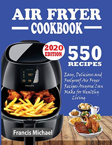 Imagen de archivo de 550 AIR FRYER RECIPES COOKBOOK: Easy, Delicious & Foolproof Air Fryer Recipes Anyone Can Make for Healthy Living a la venta por WorldofBooks