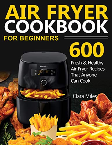 9781952504600: Air Fryer Cookbook for Beginners: 600 Fresh & Healthy Air Fryer Recipes That Anyone Can Cook