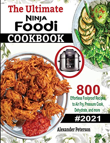 Stock image for The Ultimate Ninja Foodi Cookbook: 800 Effortless Foolproof Recipes to Air Fry, Pressure Cook, Dehydrate and more for sale by GF Books, Inc.