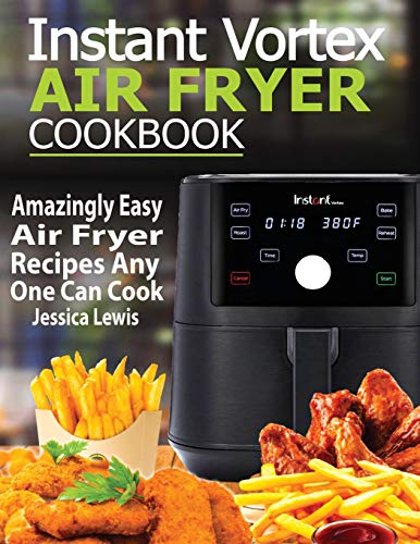 Beispielbild fr Instant Vortex Air Fryer Cookbook: Amazingly Easy Air Fryer Recipes Any One Can Cook zum Verkauf von WeBuyBooks 2