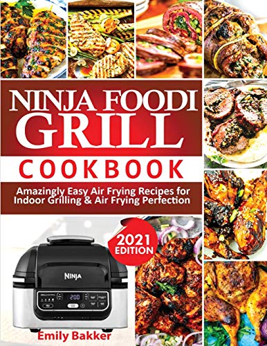 Beispielbild fr Ninja Foodi Grill Cookbook: Amazingly Easy Air Frying Recipes For Indoor Grilling & Air Frying Perfection zum Verkauf von GreatBookPrices