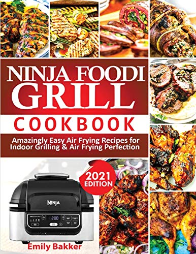 Imagen de archivo de Ninja Foodi Grill Cookbook: Amazingly Easy Air Frying Recipes For Indoor Grilling & Air Frying Perfection a la venta por GreatBookPrices