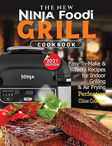 Beispielbild fr The New Ninja Foodi Grill Cookbook: Easy-To-Make & Tasty Recipes For Indoor Grilling & Air Frying Perfection (2021 EDITION) zum Verkauf von GF Books, Inc.