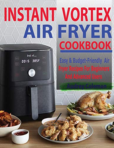 Beispielbild fr Instant Vortex Air Fryer Cookbook: Easy & Budget-Friendly Air Fryer Recipes For Beginners & Advanced Users zum Verkauf von GreatBookPrices