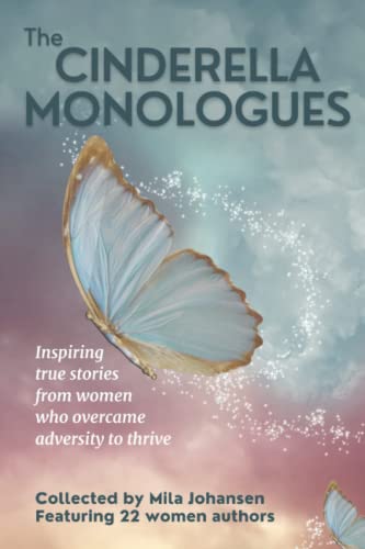 Beispielbild fr The Cinderella Monologues: Inspiring true stories from women who overcame adversity to thrive zum Verkauf von -OnTimeBooks-