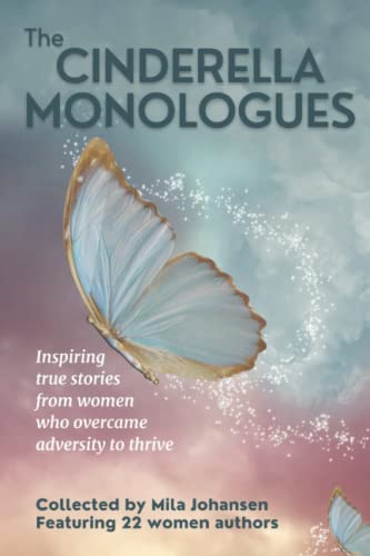 Stock image for The Cinderella Monologues: Inspiring true stories from women who overcame adversity to thrive for sale by -OnTimeBooks-