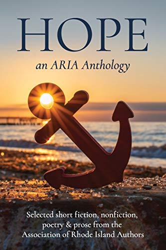 Stock image for Hope: Selected short fiction, non-fiction, poetry & prose from The Association of Rhode Island Authors for sale by Book Deals