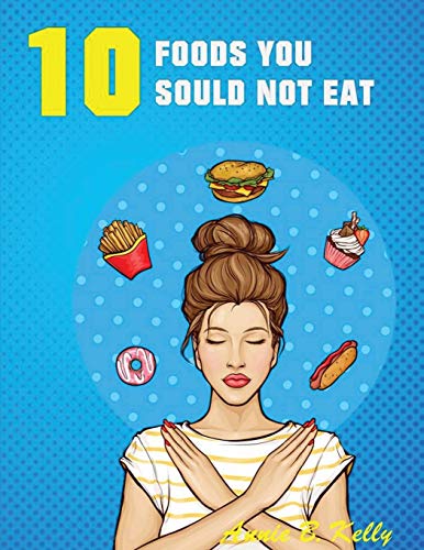 Stock image for 10 Foods you Should not Eat by Kelly, Annie B [Paperback ] for sale by booksXpress