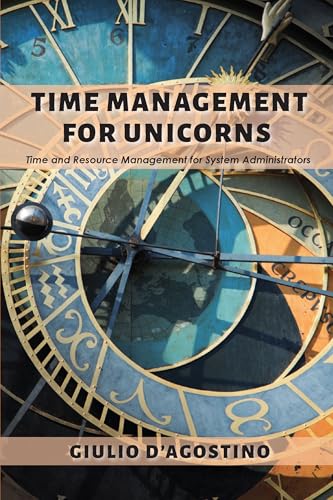 Beispielbild fr Time Management for Unicorns: Time and Resource Management For System Administrators zum Verkauf von WorldofBooks