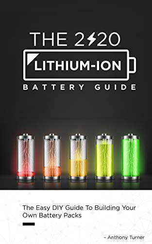 Stock image for The 2020 Lithium-Ion Battery Guide: The Easy DIY Guide To Building Your Own Battery Packs (Lithium Ion Battery Book) for sale by GF Books, Inc.