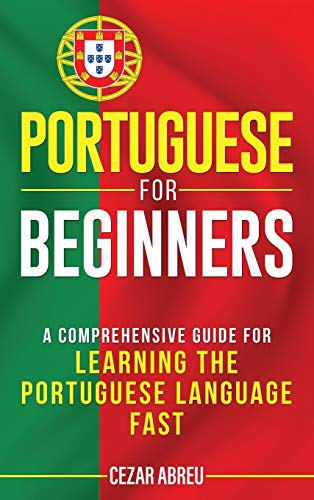 

Portuguese for Beginners: A Comprehensive Guide to Learning the Portuguese Language Fast (Hardback or Cased Book)
