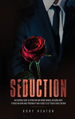 Imagen de archivo de Seduction: An Essential Guide to Attracting and Dating Women, Including Ways to Build an Alpha Male Personality and a Guide to Ge a la venta por GreatBookPrices