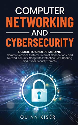 Beispielbild fr Computer Networking and Cybersecurity: A Guide to Understanding Communications Systems, Internet Connections, and Network Security Along with Protection from Hacking and Cyber Security Threats zum Verkauf von Books From California