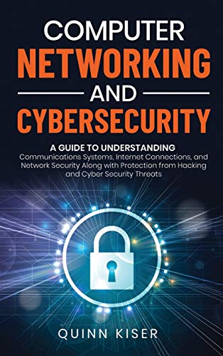 Imagen de archivo de Computer Networking and Cybersecurity: A Guide to Understanding Communications Systems, Internet Connections, and Network Security Along with Protection from Hacking and Cyber Security Threats a la venta por Books From California