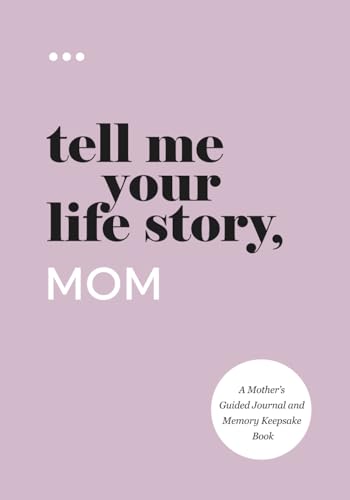 Tell Me Your Life Story  Mom  A Mothers Guided Journal and Memory Keepsake Book  Tell Me Your Life Story Series Books 