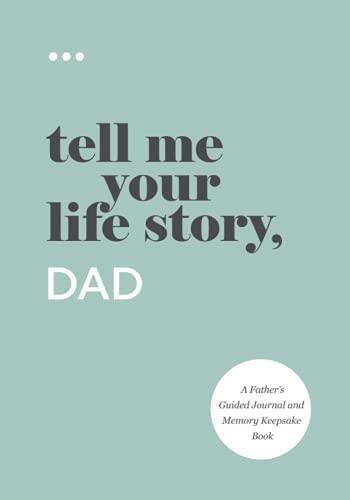 

Tell Me Your Life Story, Dad: A Fathers Guided Journal and Memory Keepsake Book (Tell Me Your Life Story Series Books)