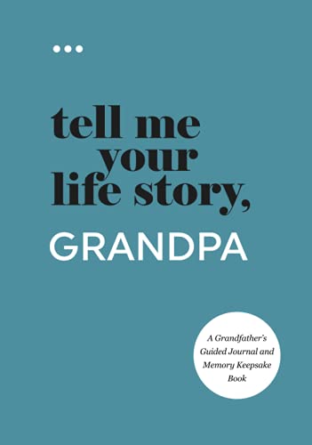 

Tell Me Your Life Story, Grandpa : A Grandfather's Guided Journal and Memory Keepsake Book