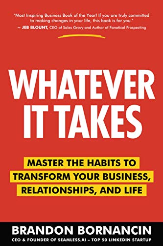 Whatever It Takes  Master the Habits to Transform Your Business  Relationships  and Life