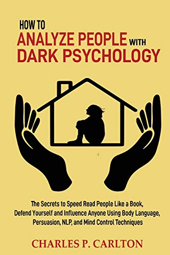 Stock image for How to Analyze People with Dark Psychology: The Secrets to Speed Read People Like a Book, Defend Yourself and Influence Anyone Using Body Language, Pe for sale by GreatBookPrices