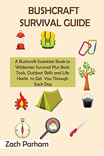 Imagen de archivo de Bushcraft Survival Guide: A Bushcraft Essentials Book to Wilderness Survival Plus Basic Tools, Outdoor Skills and Life Hacks to Get You Through a la venta por ThriftBooks-Dallas