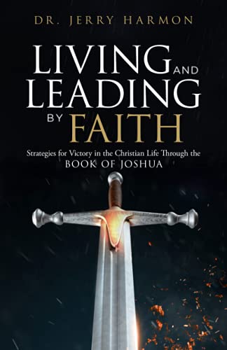 Stock image for Living and Leading by Faith: Strategies for Victory in the Christian Life Through the Book of Joshua for sale by SecondSale