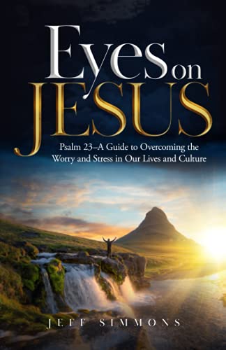Stock image for Eyes on Jesus: Psalm 23?A Guide to Overcoming the Worry and Stress in Our Lives and Culture for sale by GF Books, Inc.