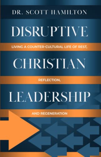 Stock image for Disruptive Christian Leadership: Living a Counter-Cultural Life of Rest, Reflection, and Regeneration for sale by GF Books, Inc.