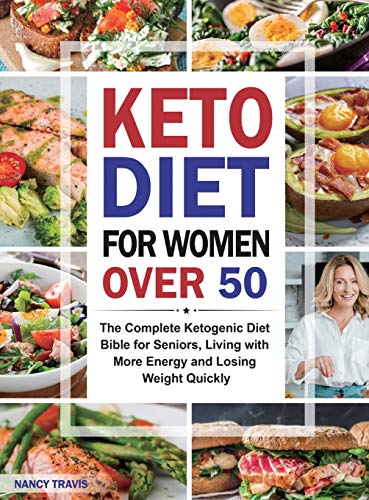 9781952613258: Keto Diet for Women over 50: The Complete Ketogenic Diet Bible for Seniors, Living with More Energy and Losing Weight Quickly