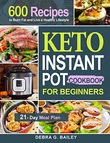 9781952613975: Keto Instant Pot Cookbook for Beginners: 600 Easy and Wholesome Keto Recipes to Burn Fat and Live a Healthy Lifestyle (21-Day Meal Plan Included)