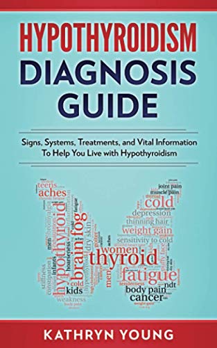 Stock image for Hypothyroidism Diagnosis Guide: Signs, Symptoms, Treatments and Vital Information To Help You Live with Hypothyroidism for sale by Reliant Bookstore
