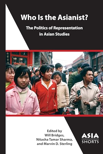 Imagen de archivo de Who Is the Asianist?: The Politics of Representation in Asian Studies (Asia Shorts) a la venta por Books Unplugged