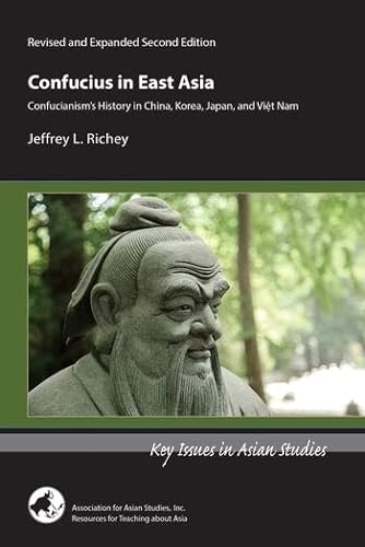  Jeffrey L Richey, Confucius in East Asia - Confucianism`s History in China, Korea, Japan, and Vietnam, Revised and Expanded Second Edition
