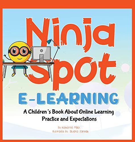 Imagen de archivo de Ninja Spot E-learning: A Children's Book About Online Learning Practice and Expectations a la venta por PlumCircle