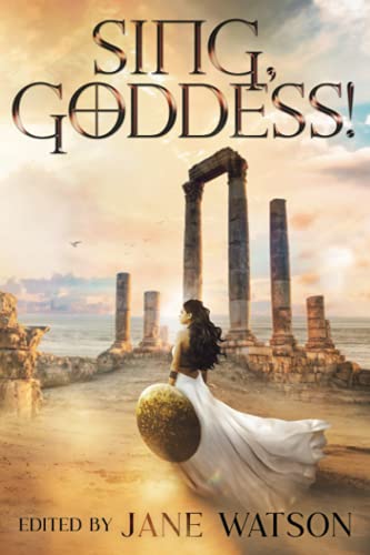 Imagen de archivo de Sing, Goddess!: A YA Anthology of Greek Myth Retellings a la venta por Books Unplugged